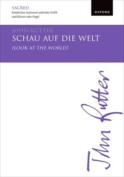 Schau auf die Welt (Look at the world)Vocal score by Rutter John for SATB; Unison