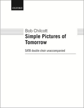 Simple Pictures Of Tomorrow by Chilcott Bob for SSAATTBB