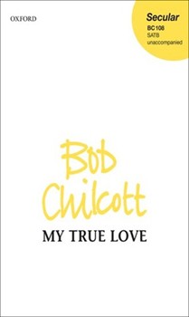 My True Love by Chilcott Bob for SATB a cappella