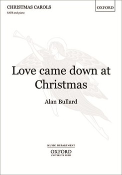 Love Came Down At Christmas by Bullard Alan for SATB