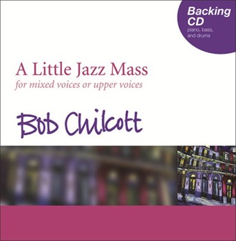 A Little Jazz MassBacking CD by Chilcott Bob for SATB