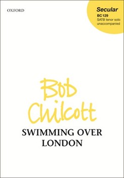 Swimming Over London by Chilcott Bob for SATB a cappella