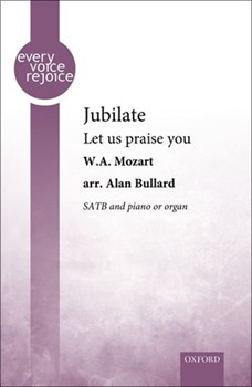 Jubilate - Let us praise you by Mozart Wolfgang Amadeus - Bullard Alan - for SATB and Piano