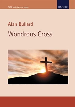 Wondrous Cross by Bullard Alan for SATB