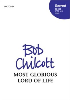Most Glorious Lord Of Life by Chilcott Bob for SATB