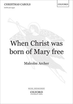 When Christ Was Born Of Mary Free by Archer Malcolm for SATB