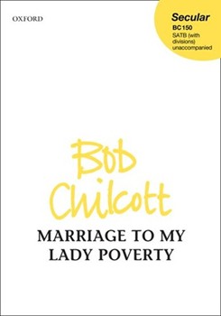 Marriage to My Lady Poverty by Chilcott Bob for SATB
