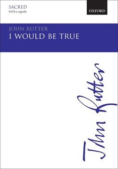 I Would Be True by Rutter John for SATB