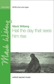 Hail the Day That Sees Him Rise by Wilberg Mack for SATB and Organ