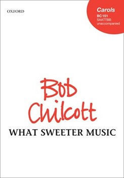 What Sweeter Music by Chilcott Bob for SAATTBB
