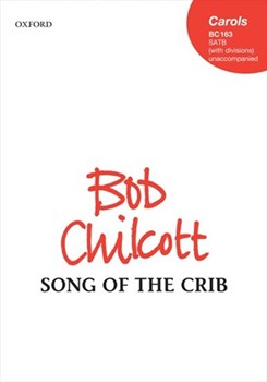 Song of the Crib by Chilcott Bob for SATB