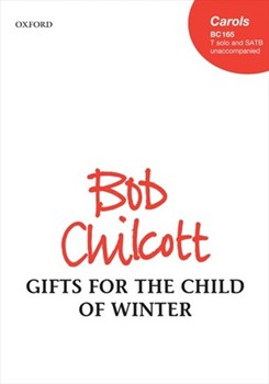 Gifts for the Child of Winter by Chilcott Bob for SATB