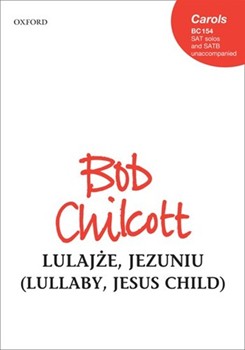 Lulajze Jezuniu (Lullaby Jesus Child) by Chilcott Bob for SATB a cappella