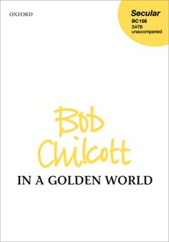 In a golden world by Chilcott Bob for SATB