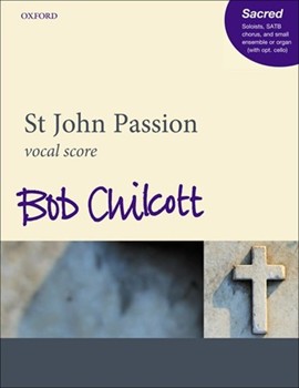 St John Passion by Chilcott Bob for SATB