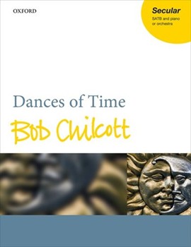 Dances of Time by Chilcott Bob for SATB Score
