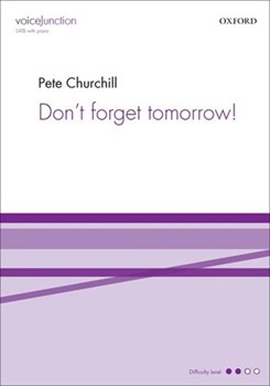 Don't Forget Tomorrow by Churchill Pete for SATB