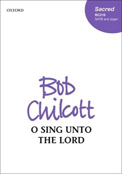 O sing unto the Lord by Chilcott Bob for SATB and Organ (Psalm 96)
