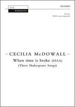 When time is broke - Three Shakespeare Songs by McDowall Cecilia William Shakespeare for SSAA divisi a cappella