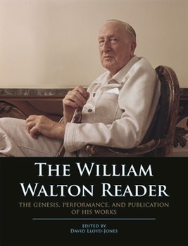 The William Walton ReaderThe genesis performance and publication of his works by Various for Various