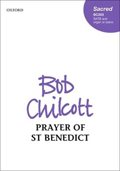 Prayer of St Benedict by Chilcott Bob St Benedict for SATB and Organ