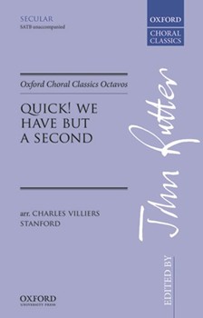 Quick We Have But A Second by Stanford - Rutter John - for SATB