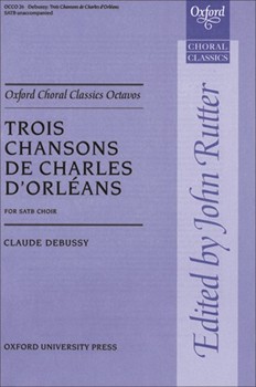 Trois Chansons De Charles D'orleans by Debussy Claude - Rutter John - for SATB a cappella
