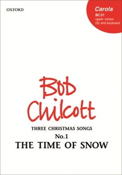 The Time of SnowNo. 1 of Three Christmas SongsS vocal score by Chilcott Bob for Unison