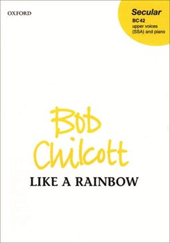 Like a rainbowVocal score by Chilcott Bob for Upper Voices - 3 Parts or more