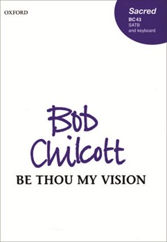 Be Thou My Vision by Chilcott Bob for SATB