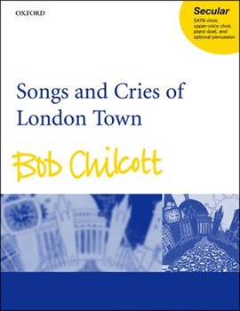 Songs & Cries Of London Town by Chilcott Bob for SATB