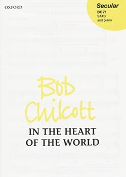 In The Heart Of The World by Chilcott Bob for SATB