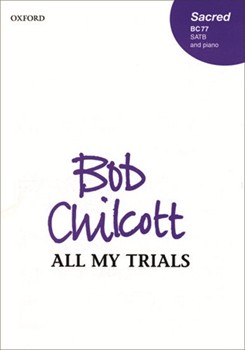 All My Trials by Chilcott Bob for SATB