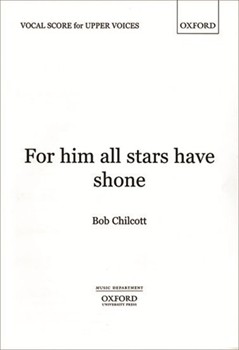 For him all stars have shoneUpper voice (unison) part by Chilcott Bob for SATB