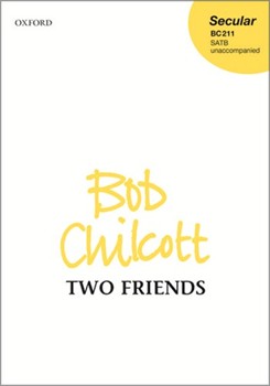 Two Friends by Chilcott Bob Charles Bennett for SATB a cappella