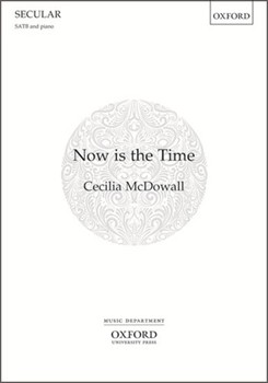 Now is the Time by McDowall Cecilia Marie Curie for SATB and Piano
