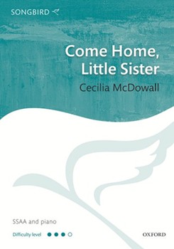 Come Home Little Sister by McDowall Celia for SSAA and Piano