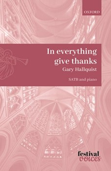 In everything give thanks by Hallquist Gary I Thessalonians 5:8 for SATB and Piano