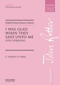 I Was Glad When They Said Unto Me - 1911 Version by Parry C H H - Rutter John - for SATB and Piano
