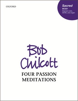 Four Passion Meditations by Chilcott Bob for SATB and Organ