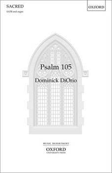 Psalm 105 by DiOrio Dominick for SATB and Organ