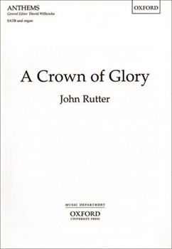 Crown Of Glory by Rutter John for SATB and Organ