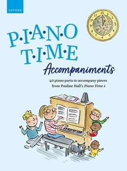 Piano Time Accompaniments 40 piano parts to accompany pieces from Pauline Hall's Piano Time 1