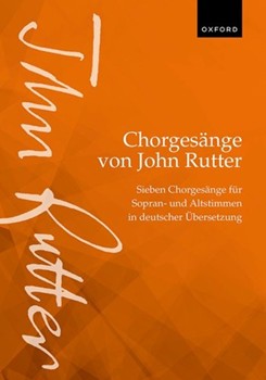 Chorgesange von John Rutter (Choral Songs by John Rutter) Sieben Chorgesange fur Sopran- und Altstimmen in deutscher Ubersetzung Vocal score