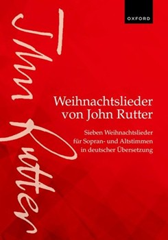 Weihnachtslieder von John Rutter (John Rutter Carols) Sieben Weihnachtslieder fur Sopran- und Altstimmen in deutscher Ubersetzung (Seven carols for upper voices in German translation) Vocal score