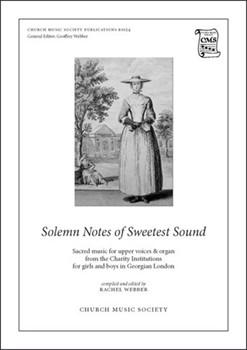 Solemn Notes of Sweetest SoundSacred music for upper voices and organ from the Charity Institutions for girls and boys in Georgian LondonVocal score