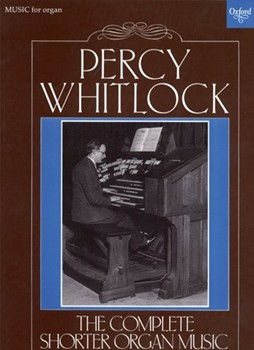 The Complete Shorter Organ Music by Whitlock Percy for Solo