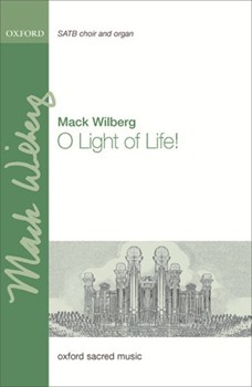O Light Of Life by Wilberg Mack for SATB