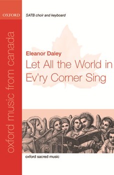Let All The World In Ev'ry Corner Sing by Daley Eleanor for SATB