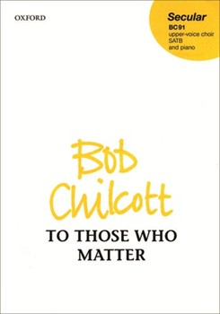 To Those Who MatterVocal score by Chilcott Bob for SATB